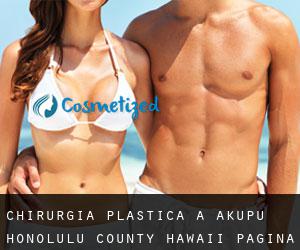 chirurgia plastica a Akupu (Honolulu County, Hawaii) - pagina 3